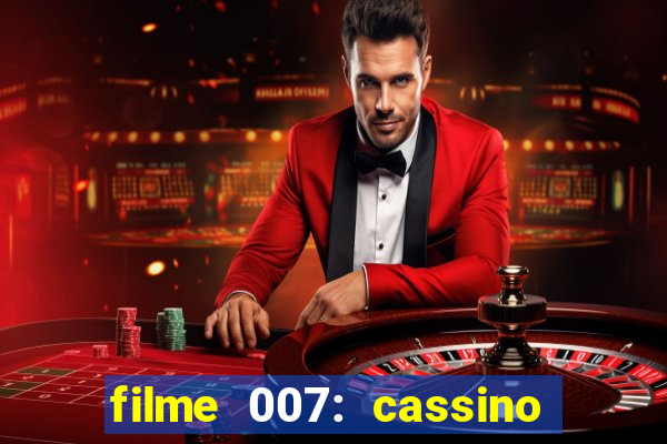 filme 007: cassino royale completo dublado youtube